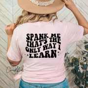 Spank Me That's The Only Way  I Learn/ Good Girl/ Trending/Tiktok T-Shirt