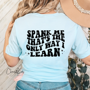 Spank Me That's The Only Way  I Learn/ Good Girl/ Trending/Tiktok T-Shirt