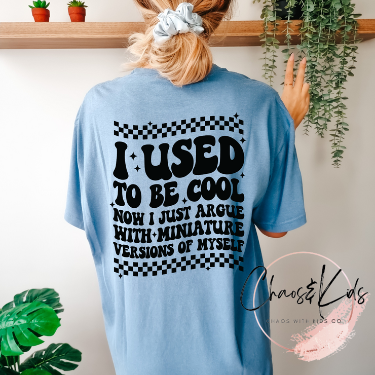 I Used To Be Cool Now I Just Argue With A Miniature Version Of Myself T-Shirt / Trending /Mom Life/Popular/Retro
