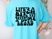 Life's A Bitch Better Yet A Dumb Broad wheezy T-Shirt